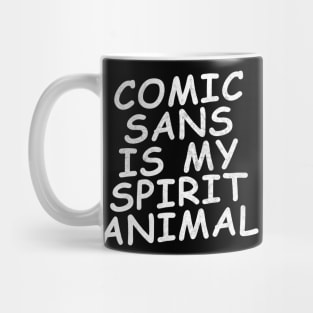 comic sans is my spirit animal Mug